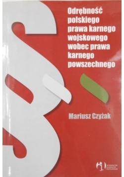 Odrębność polskiego prawa karnego wojskowego wobec prawa karnego powszechnego