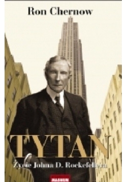 Tytan : życie Johna D. Rockefellera
