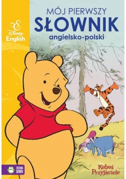 Mój pierwszy słownik obrazkowy angielsko-polski. Kubuś i przyjaciele. Disney English