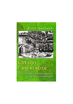 Chłopi i pieniądze na przełomie średniowiecza i czasów nowożytnych