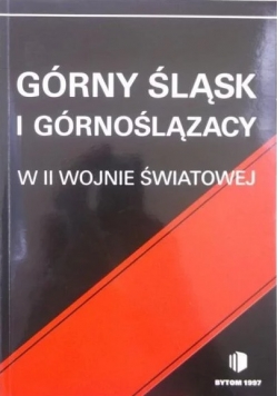 Górny Śląsk i Górnoślązacy w II wojnie  światowej