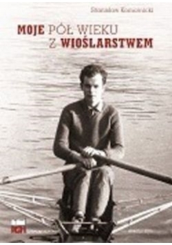 Moje pół wieku z wioślarstwem