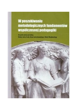 W poszukiwaniu metodologicznych fundamentów współczesnej pedagogiki