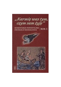 Karmię Was tym, czym sam żyję. Ojcowie Kościoła prowadzą przez święta roku kościelnego