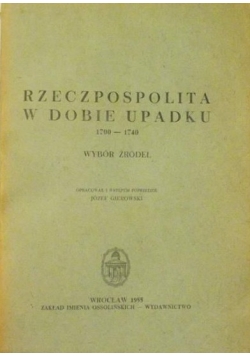 Rzeczpospolita w dobie upadku 1700 do 1740 Wybór źródeł