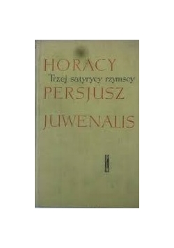 Trzej satyrycy rzymscy, Horacy Perjsuzz  Juwenalis