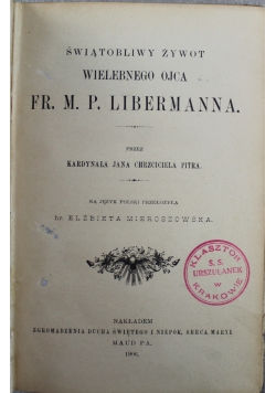 Świątobliwy żywot wielebnego ojca Fr M P Libermanna 1906 r.