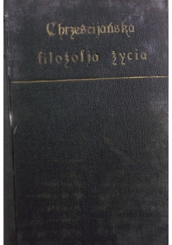 Chrześcijańska filozofja życia. Tom I, 1924 r.