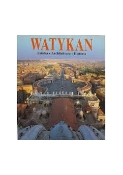 Watykan. Sztuka, architektura, historia