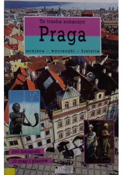 To trzeba zobaczyć. Praga - miejsca-wycieczki-historia