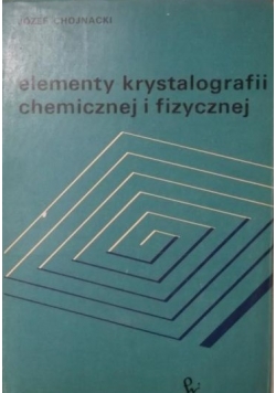 Elementy krystalografii chemicznej i fizycznej
