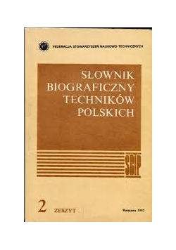 Słownik Biograficzny Techników Polskich ,zeszyt 2