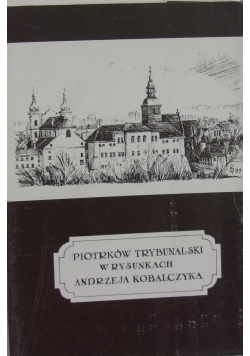Piotrków Trybunalski w rysunkach Andrzeja Kobalczyka