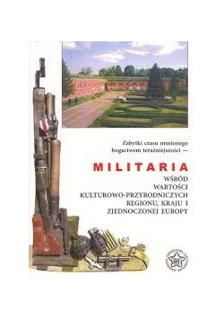 Militaria wśród wartości kulturowo-przyrodniczych regionu, kraju i zjednoczonej Europy