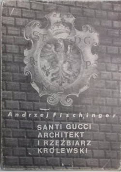 Santi Gucci architekt i rzeźbiarz królewski