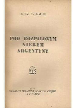 Pod Rozpalonym niebem Argentyny ,1939r.