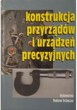 Kunicki Henryk,    - Konstrukcja przyrządów i urządzeń precyzyjnych