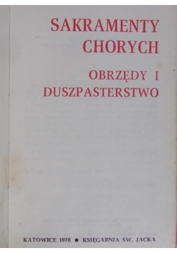 Sakramenty chorych. Obrzędy  i duszpasterstwo