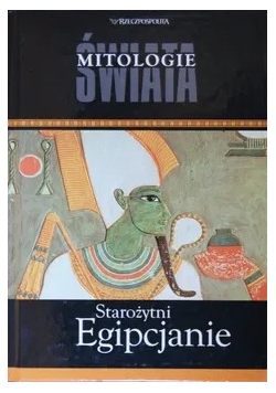 Mitologie świata Starożytni Egipcjanie.