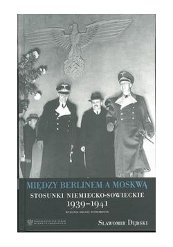 Między Berlinem a Moskwą. Stosunki niemiecko-sowieckie 1939-1941