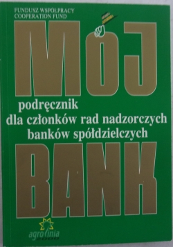 Mój bank podręcznik dla członków rad nadzorczych banków spółdzielczych