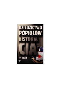 Dziedzictwo popiołów. Historia CIA - Tim Weiner