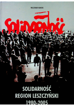 Solidarność regionu Leszczyński 1980 2005