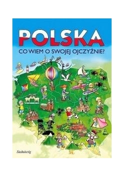 Polska. Co wiem o swojej ojczyźnie?
