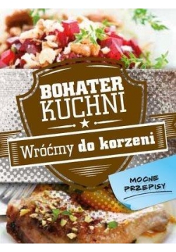 Bohater kuchni. Wróćmy do korzeni