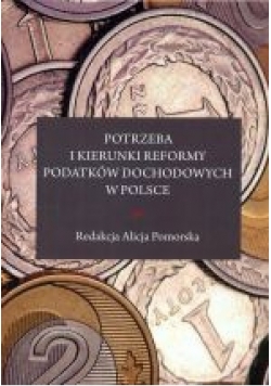 Potrzeba i Kierunki Reformy Podatków Dochodowych w Polsce