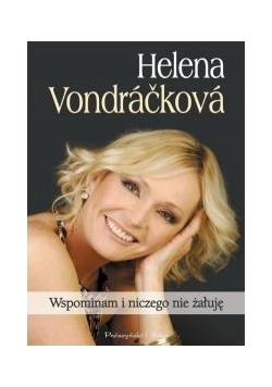 Helena Vondráčková. Wspominam i niczego nie żałuję