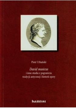 David musicus i inne studia z pogranicza tradycji antycznej i historii opery