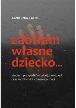 Zabiłam własne dziecko...