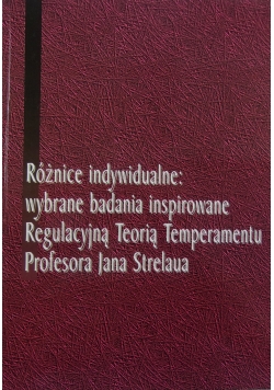 Różnice indywidualne: wybrane badania inspirowane Regulacyjną Teorią Temperamentu Profesora Jana Strelaua