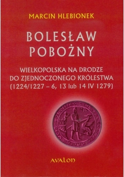 Bolesław Pobożny. Wielkopolska na drodze...