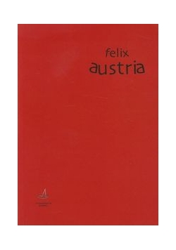Felix Austria dekonstrukcja mitu?