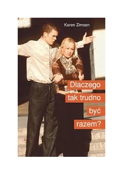 Dlaczego tak trudno być razem?