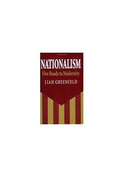 Nationalism. Five Roads to Modernity. Liah Greenfeld