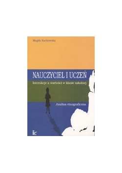 Nauczyciel i uczeń.  Interakcje a wartości w klasie szkolnej