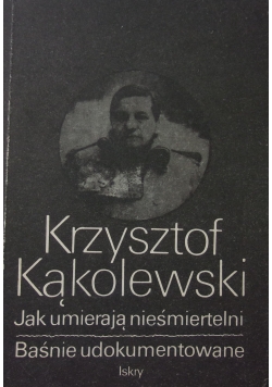 Jak umierają nieśmiertelni Baśnie udokumentowane