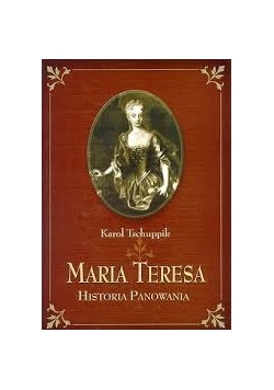Maria Teresa. Historia Panowania