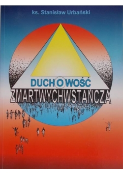 Urbański Stanisław - Duchowość zmartwychwstańcza