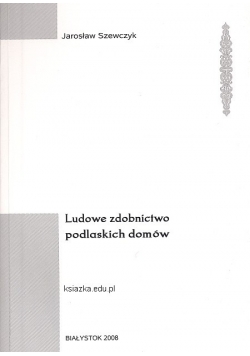 Ludowe zdobnictwo podlaskich domów