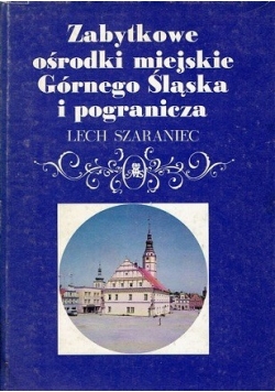 Zabytkowe ośrodki miejskie Górnego Śląska i pogranicza