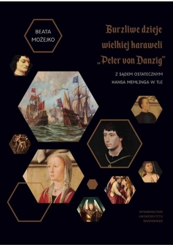 Burzliwe dzieje wielkiej karaweli Peter von Danzig Z Sądem Ostatecznym Hansa Memlinga w tle
