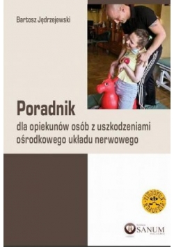 Poradnik dla opiekunów osób z uszkodzeniami ośrodkowego układu nerwowego