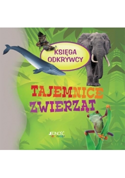 Księga odkrywcy. Tajemnice zwierząt