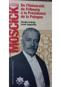 Ignacy Mościcki  de l'universite de fribourg a la Presidence de la Pologne