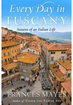 Every day in Tuscany. Seasons of an Italian life