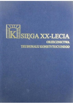 Księga XX lecia orzecznictwa Trybunału Konstytucyjnego